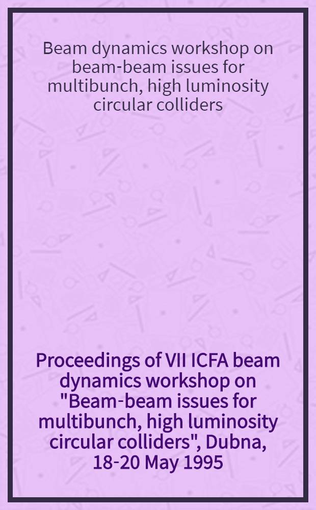 Proceedings of VII ICFA beam dynamics workshop on "Beam-beam issues for multibunch, high luminosity circular colliders", Dubna, 18-20 May 1995