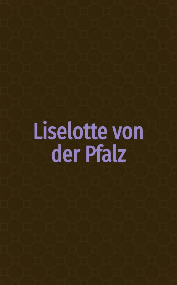 Liselotte von der Pfalz : Madame am Hofe des Sonnenkönigs : Ausst. der Stadt Heidelberg zur 800-Jahr-Feier, 21. Sept. 1966 bis 26. Jan. 1997 in Heidelberger Schloβ: Katalog = Лизелотта фон Пфальц при дворе короля Солнце.