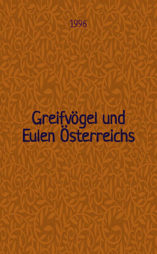 Greifvögel und Eulen Österreichs : Faunistik. Forschung. Schutz = Дневные хищные птицы и совы Австрии. Фаунистика-Исследование-Охрана.