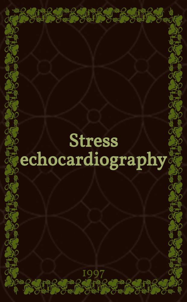Stress echocardiography: a well-established diagnostic tool : Proc.of a Symp. held on 5-6 June 1996 at the Wuppertal heart center / Univ. of Witten, Germany = Эхокардиография с нагрузкой. Общепризнанный диагностический инструмент. Материалы симпозиума, 5-6 июня 1996 г., Вупперталь, Германия.