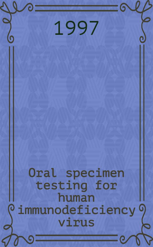 Oral specimen testing for human immunodeficiency virus : Proc. of a symp = Труды симпозиума по исследованию оральной пробы для вируса иммунодефицита человека.