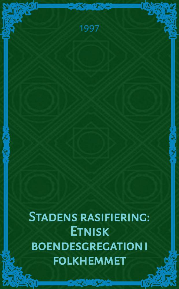 Stadens rasifiering : Etnisk boendesgregation i folkhemmet : Diss.