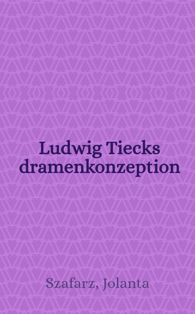 Ludwig Tiecks dramenkonzeption = Л.Тик.