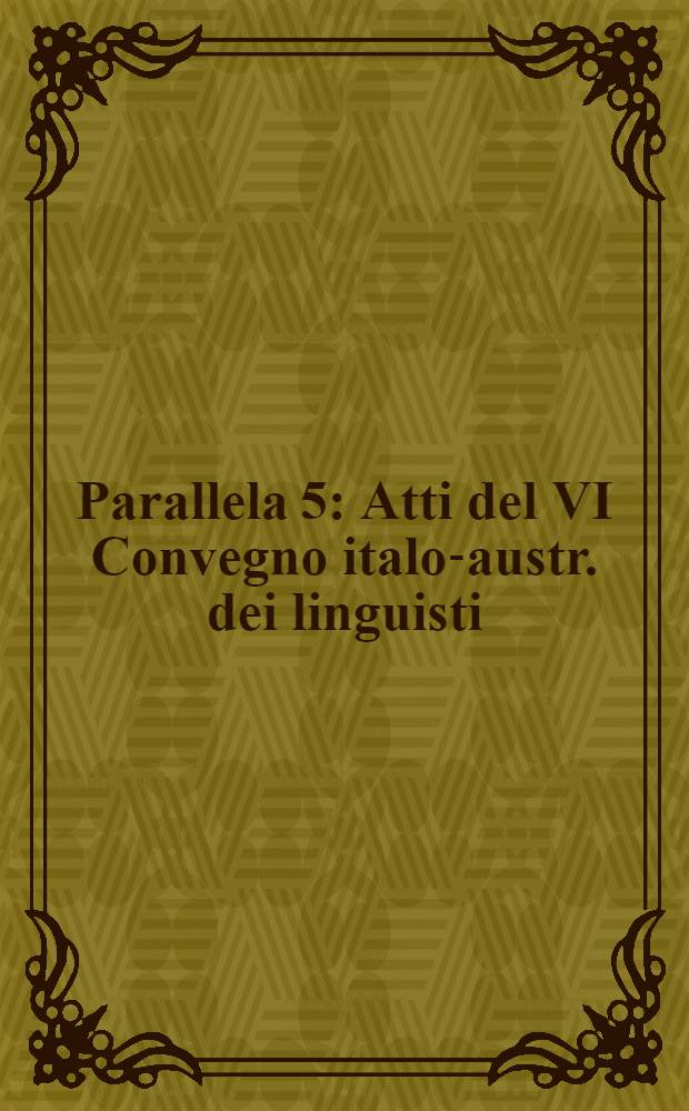 Parallela 5 : Atti del VI Convegno italo-austr. dei linguisti (Roma, 20-22 sett.,1993) = Параллель.