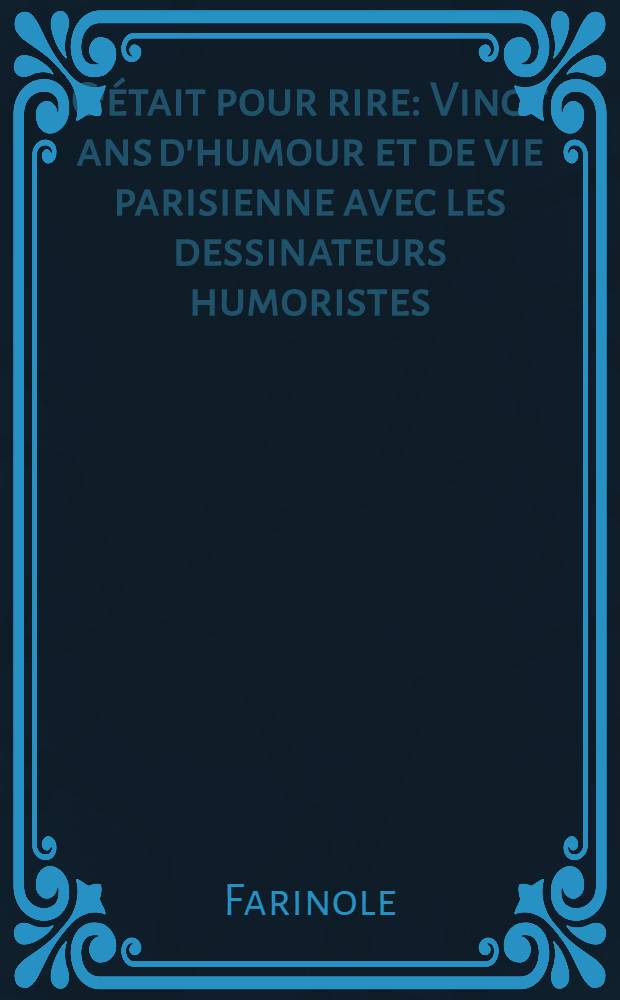 C'&eacute;tait pour rire : Vingt ans d'humour et de vie parisienne avec les dessinateurs humoristes = Это было для смеха.