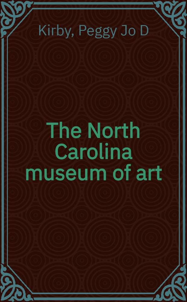The North Carolina museum of art : The first fifty years, 1947-1997 : A sel. chronology = Музей искысств Северной Каролины. первые 50 ет.