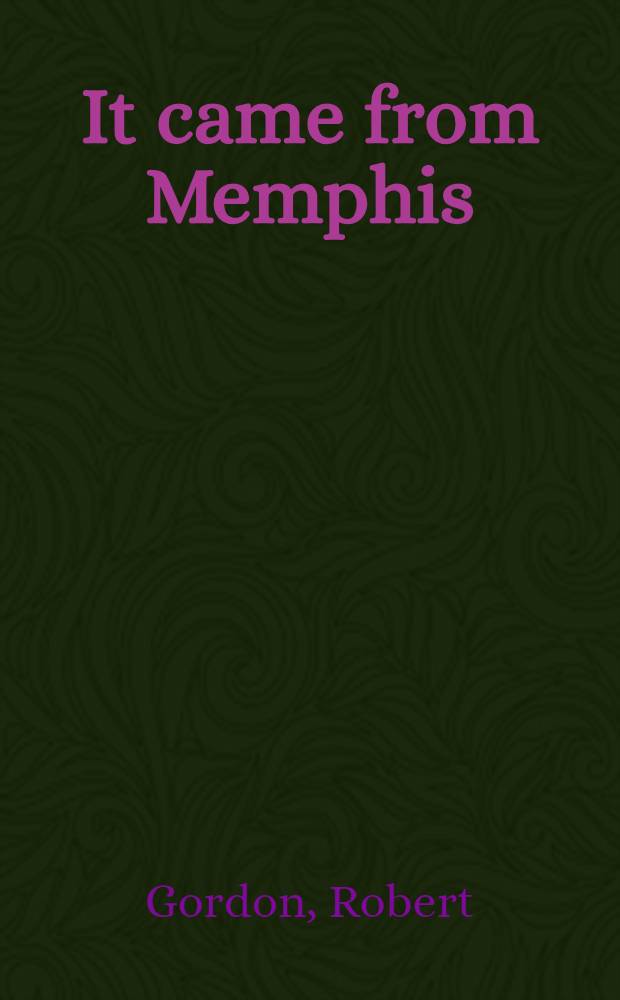 It came from Memphis = Это приходит из Мемфиса.