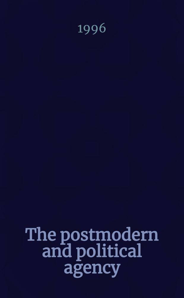 The postmodern and political agency : Acad. diss = Современность и политическая деятельность.