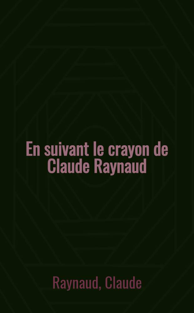 En suivant le crayon de Claude Raynaud : Album = Следуя за карандашом Клода Рейно.