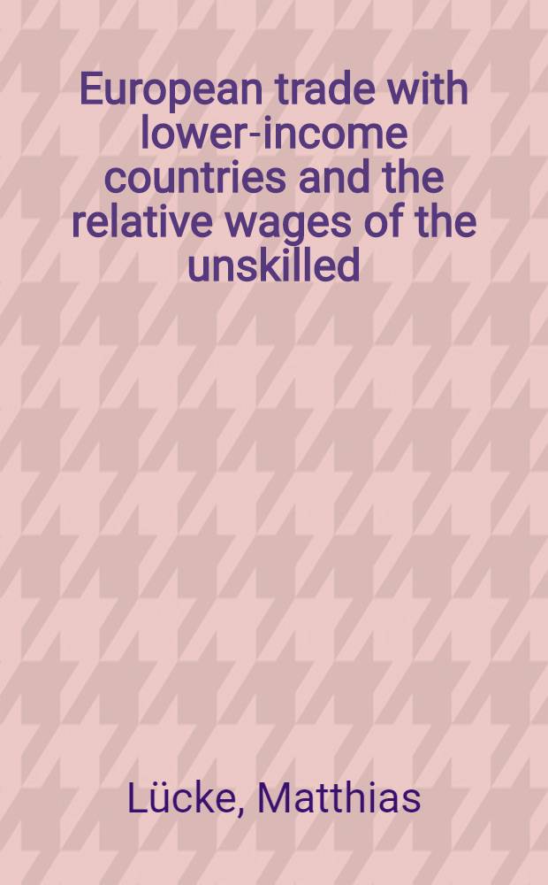 European trade with lower-income countries and the relative wages of the unskilled : An exploratory analysis for West Germany a. the UK = Европейская торговля со странами с низким доходом и относительные заработки низкоквалифицированных рабочих. Научный анализ для Западной Германии и Великобритании.