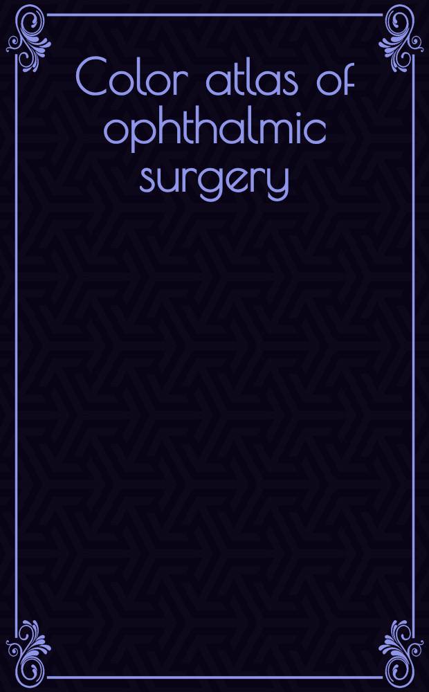 Color atlas of ophthalmic surgery : Oculoplastic surgery = Цветной атлас глазной хирургии. Окулопластическая хирургия.