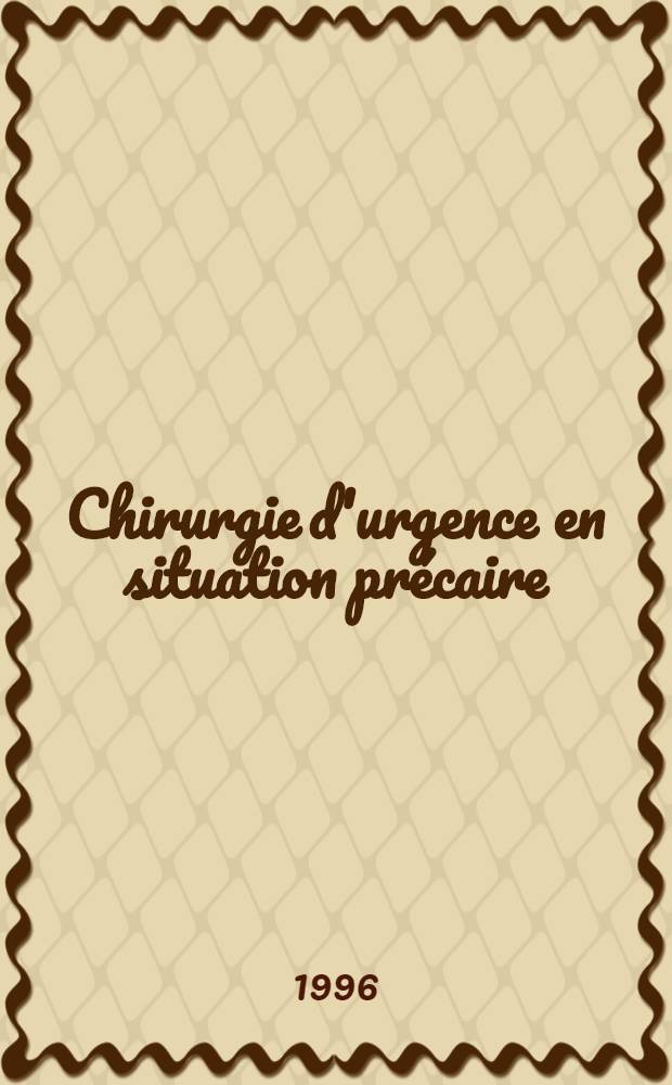 Chirurgie d'urgence en situation précaire = Неотложная хирургия в неожиданной ситуации.