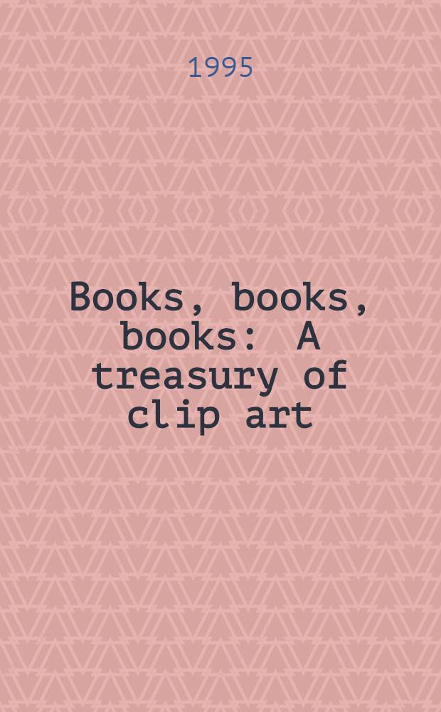 Books, books, books : A treasury of clip art : An album = Книги, книги, книги.