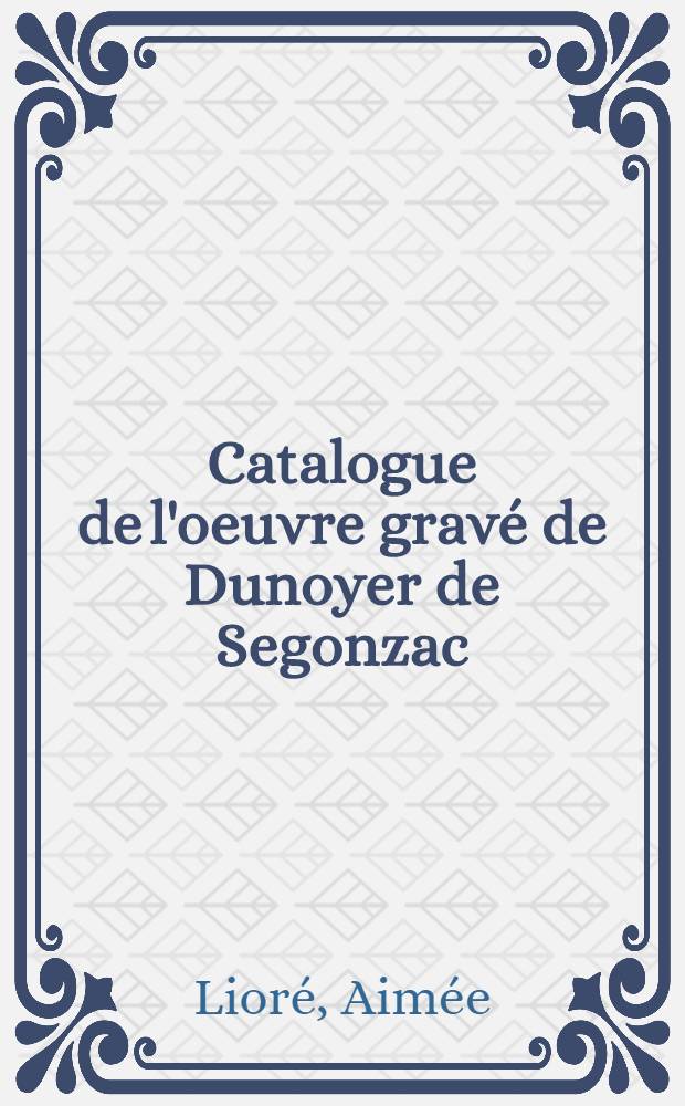 Catalogue de l'oeuvre gravé de Dunoyer de Segonzac = Каталог гравюр Дюнуайе де Сегонзака.