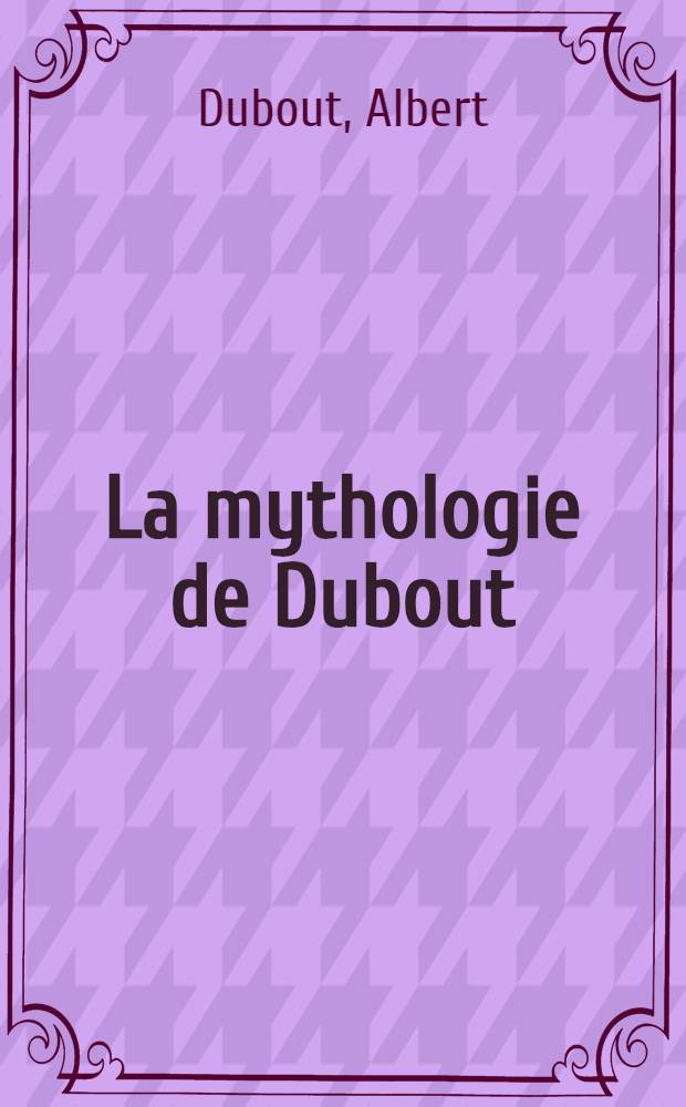 La mythologie de Dubout : Album = Мифология.