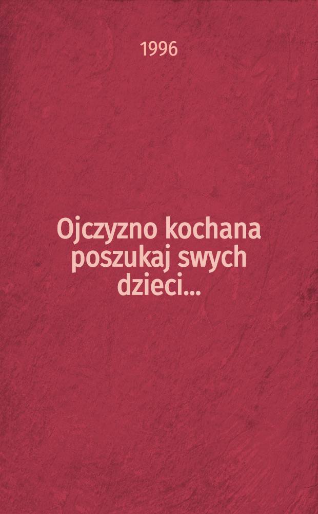 Ojczyzno kochana poszukaj swych dzieci ... : Wspomnienia i dok = Родина любимая, найди своих детей.