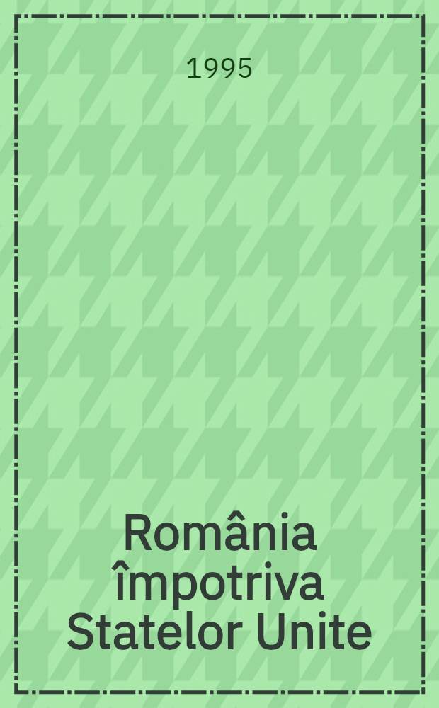 România împotriva Statelor Unite : Diplomaţia absurdului, 1985-1989 = Румыния и США. Дипломатия абсурда.