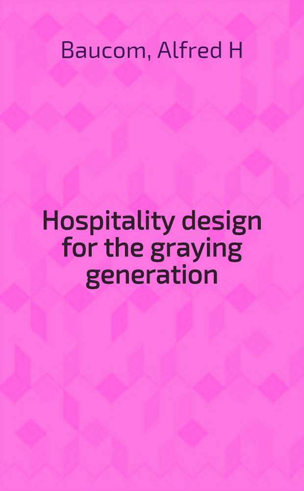 Hospitality design for the graying generation : Meet. the needs of a growing market = Дизайн приютов для стареющего поколения. Удовлетворение потребностей растущего рынка.