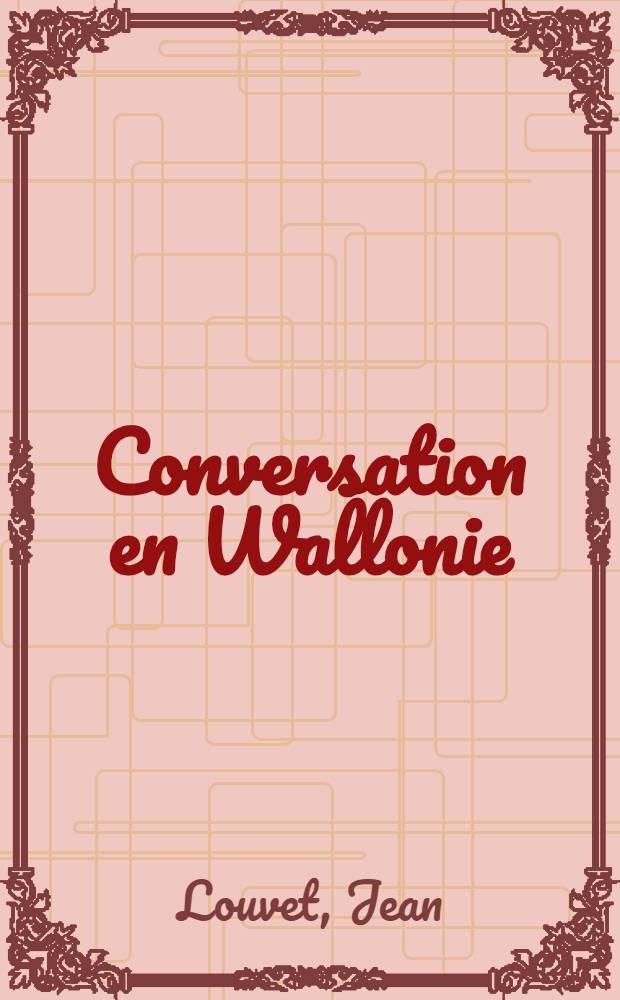Conversation en Wallonie : Pi&egrave;ce en 13 tableaux