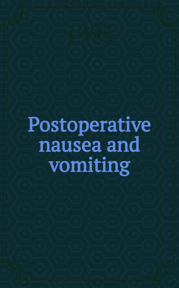 Postoperative nausea and vomiting : With spec. ref. to ear surgery : Acad. diss = Послеоперационная тошнота и рвота. На примере хирургии уха. Дис..