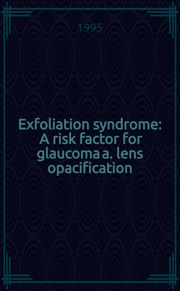 Exfoliation syndrome : A risk factor for glaucoma a. lens opacification : Acad. diss = Экфолиативный синдром. Фактор риска при глаукоме и помутнение хрусталика. Дис..
