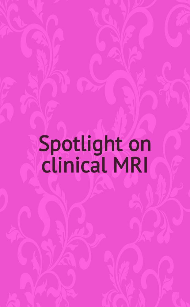 Spotlight on clinical MRI = В центре внимания клиническое магниторезонансное изображение.