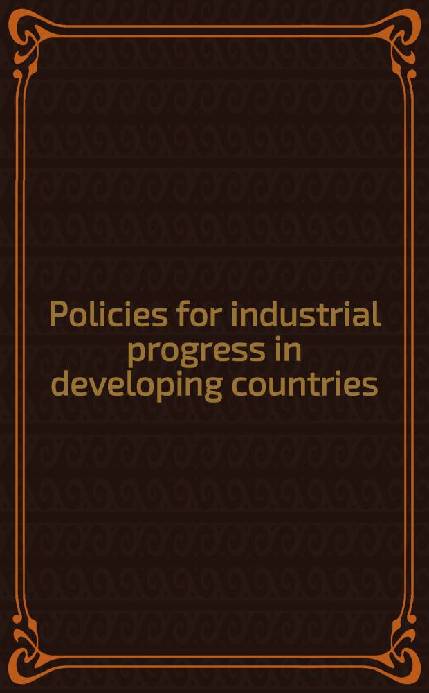 Policies for industrial progress in developing countries = Политика промышленного пргресса в развивающихся странах.