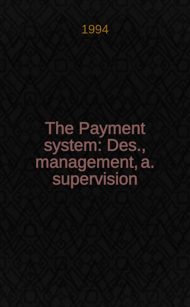 The Payment system : Des., management, a. supervision = Система платежей. Устройство,управление и контроль.