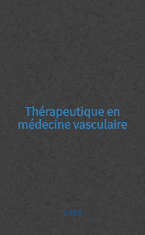 Thérapeutique en médecine vasculaire = Терапия в сосудистой медицине.