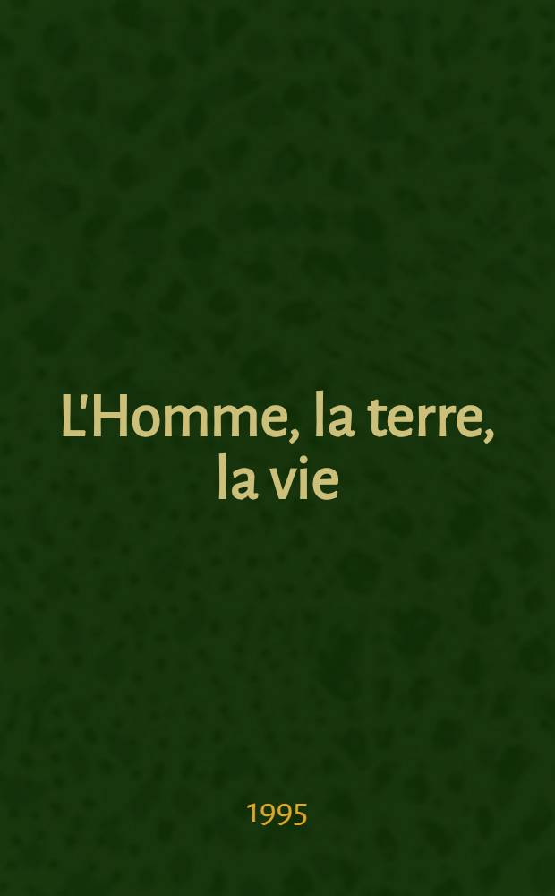 L'Homme, la terre, la vie : L'harmonie retrouvée? : Actes du Premier colloque, Séville, 30 jan. au 2 févr., 1994 = Человек, земля, жизнь. Найденная гармония?.