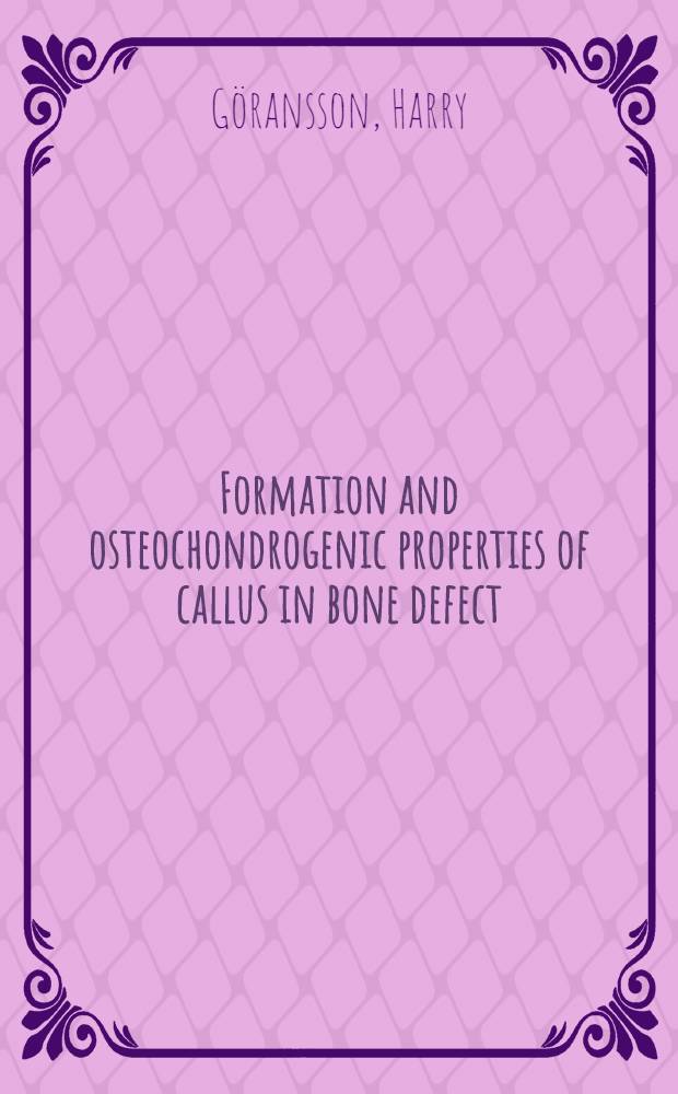 Formation and osteochondrogenic properties of callus in bone defect : An experimental study : Acad. diss = Образование и остеохондрогенные свойства костной мозоли при костном дефекте. Экспериментальное исследование. Дис..