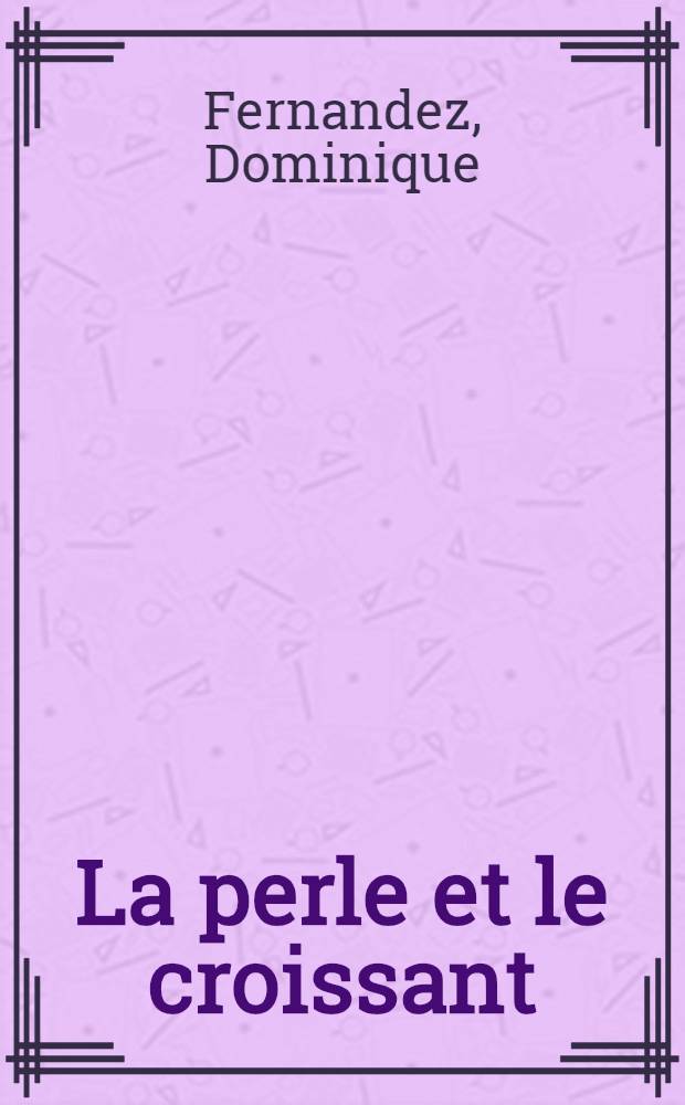 La perle et le croissant : L'Europe baroque de Naples à Saint-Pétersbourg = Жемчуг и полумесяц. Барочна Европа от Неаполя до Санкт-Петербурга.