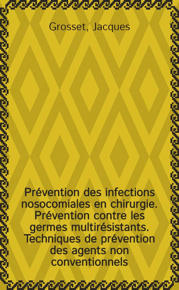 Prévention des infections nosocomiales en chirurgie. Prévention contre les germes multirésistants. Techniques de prévention des agents non conventionnels. Audit des pratiques de lavage des mains. Tuberculose nosocomiale. Maîtrise de prescription des; antibiotiques: VIes Journées de prévention des infections nosocomiales / J. Grosset, M. Kitzis, N. Lambert, M. Sinègre; Avec la participation de M. Aggoune et al.; Préf. de J.-R. Duval = Профилактика внутрибольничных инфекций в хирургии. Профилактика против микробной мультирезистентности. Техника профилактики непринятых агентов. Проверка практики мытья рук. Внутрибольничный туберкулез. Умение выписывать антибиотики. 6-й Семинар по профилактике внутрибодьничной инфекции.