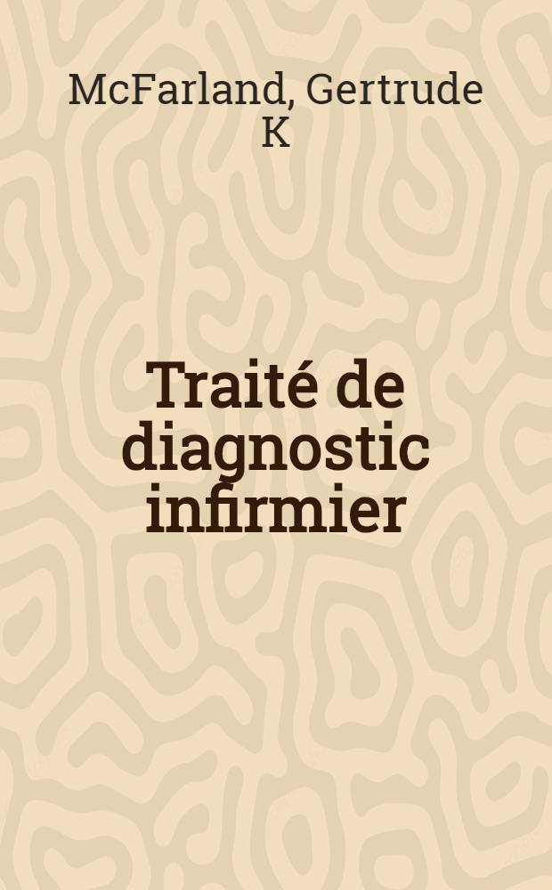 Traité de diagnostic infirmier = Диагностическое сестринское руководство.