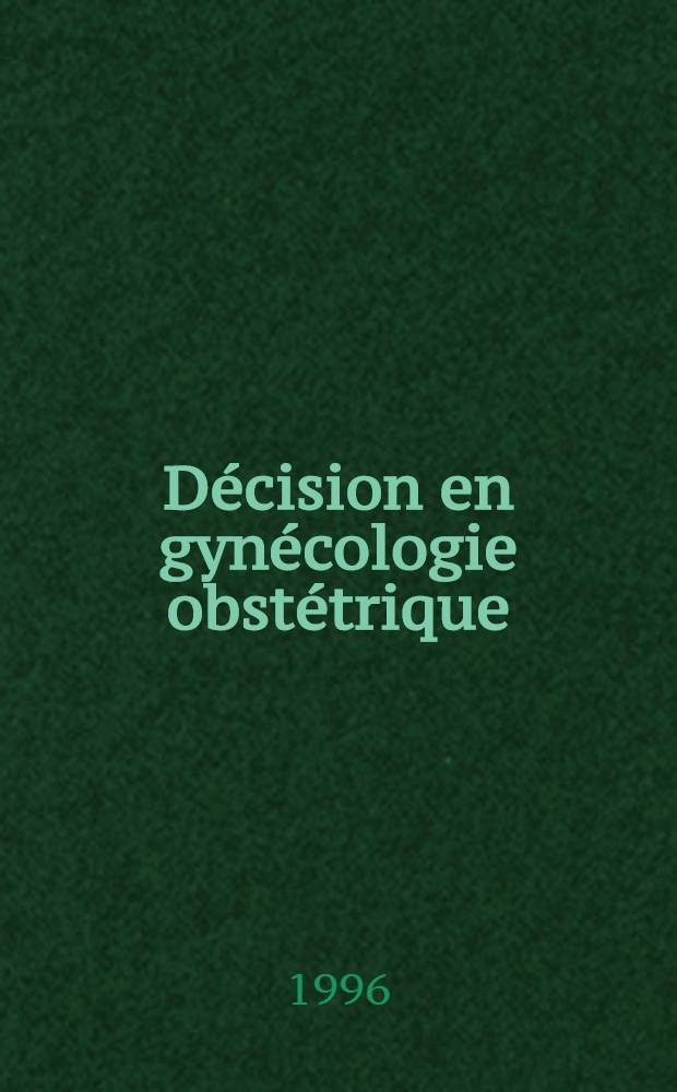Décision en gynécologie obstétrique = Решение в акушерской гинекологии .