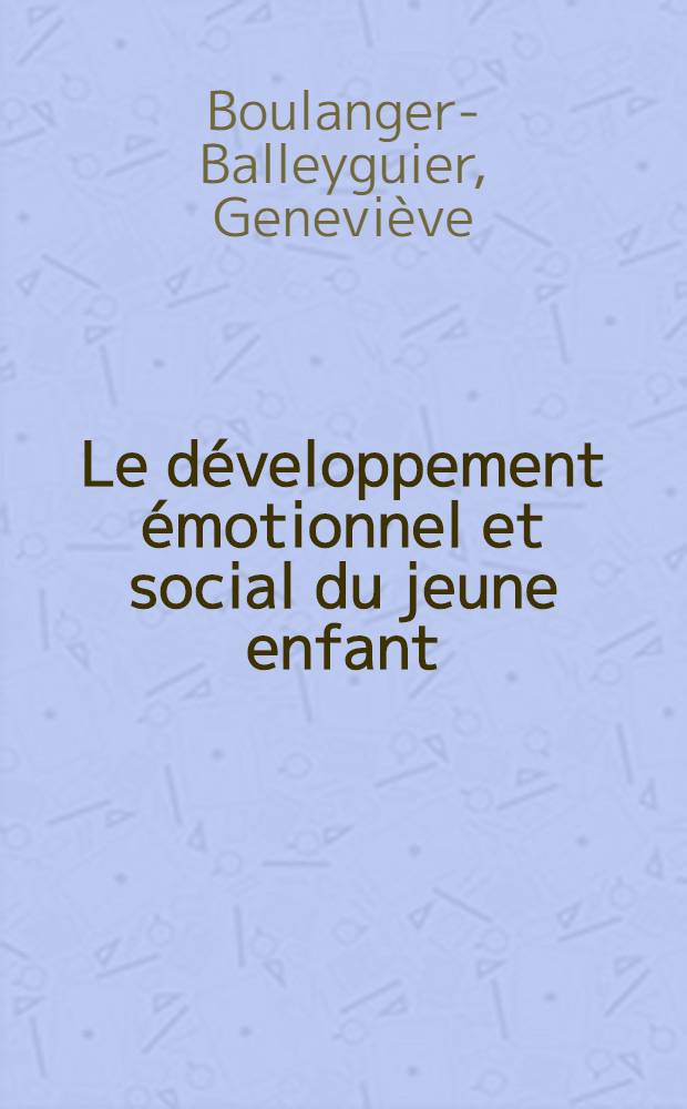 Le développement émotionnel et social du jeune enfant = Эмоциональное и социальное развитие у детей.
