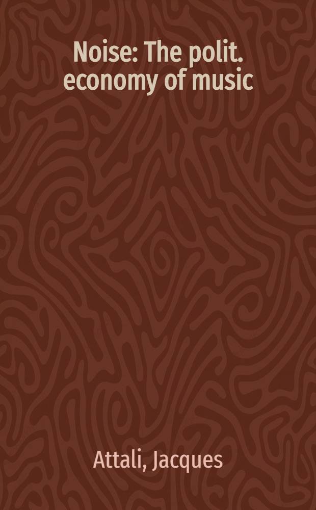Noise : The polit. economy of music = Шум. Политическая экономия музыки.