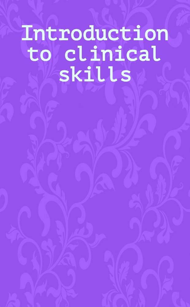 Introduction to clinical skills : A patient-centered textbook = Введение в клинические навыки. Руководство сконцентрированное на больном.