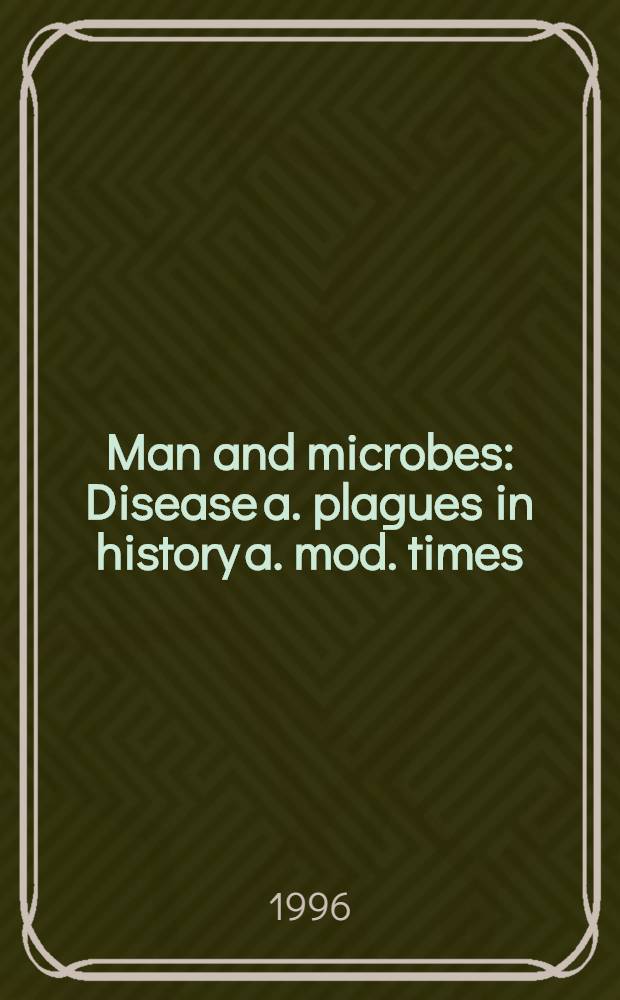 Man and microbes : Disease a. plagues in history a. mod. times = Человек и микробы. Болезнь и тяжелая эпидемии в истории и современности.