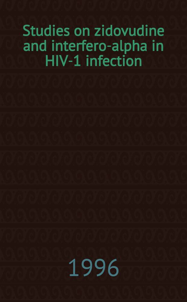 Studies on zidovudine and interferon- alpha in HIV-1 infection : Acad. proefschr = Исследования действия зидовудина и альфа-интерферона при HIV-1 инфекции. Дис..