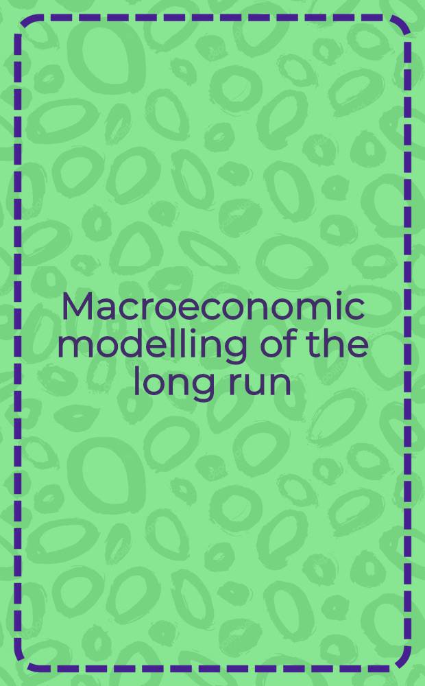 Macroeconomic modelling of the long run : Based on the papers of a Spec. symp. on the concepts of long-run equilibrium a. their relevance to macroeconometric modelling, organized as part of the Annu. Australasian econ. modelling conf. for 1991 = Макроэкономическое моделирование в долгосрочном плане.
