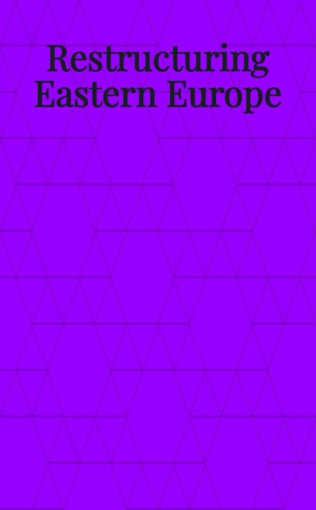 Restructuring Eastern Europe : Towards a new Europ. order = Перестройка в Восточной Европе.