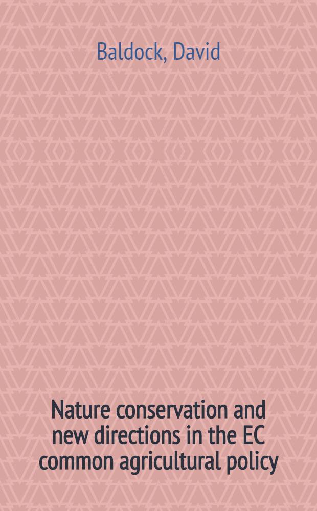 Nature conservation and new directions in the EC common agricultural policy : The potential role of EC policies in maintaining farming a. management systems of high nature value in the Community : Rep. for the Min. of agriculture, nature management a. fisheries, the Netherlands = Охрана природы и новые направления в общей политике по отношению к сельскому хозяйству ЕС . Потенциальная роль политики ЕС в управлении сельским хозяйством и система управления природными ценностями в Сообществе. Отчет Министерству сельского хозяйства, охраны природы и рыболовства, Нидерланды.