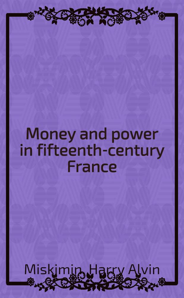 Money and power in fifteenth-century France = Деньги и власть во Франции в 15 в..