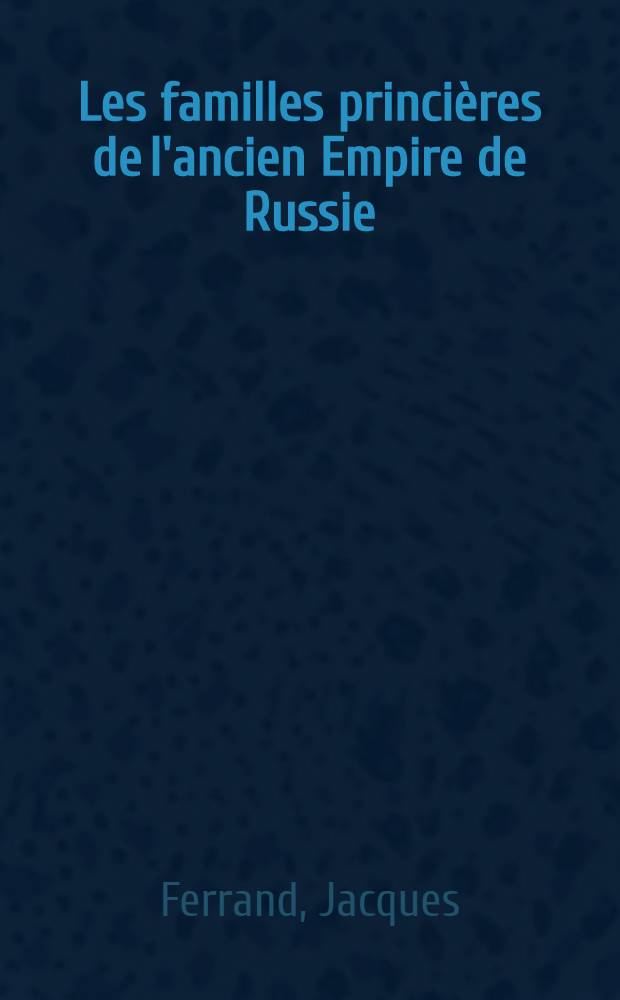 Les familles princières de l'ancien Empire de Russie : Rec. généalogique = Княжеские роды бывшей русской империи.