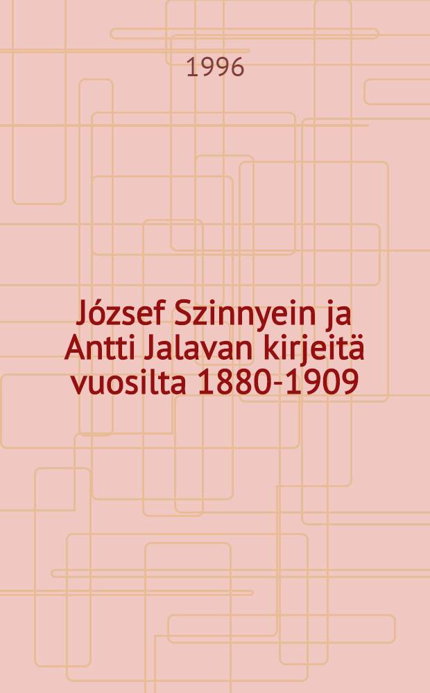 József Szinnyein ja Antti Jalavan kirjeitä vuosilta 1880-1909