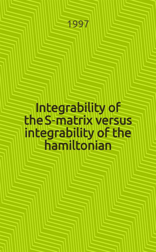 Integrability of the S-matrix versus integrability of the hamiltonian = Интегрируемость S-матрицы и интегрируемость гамильтониана.