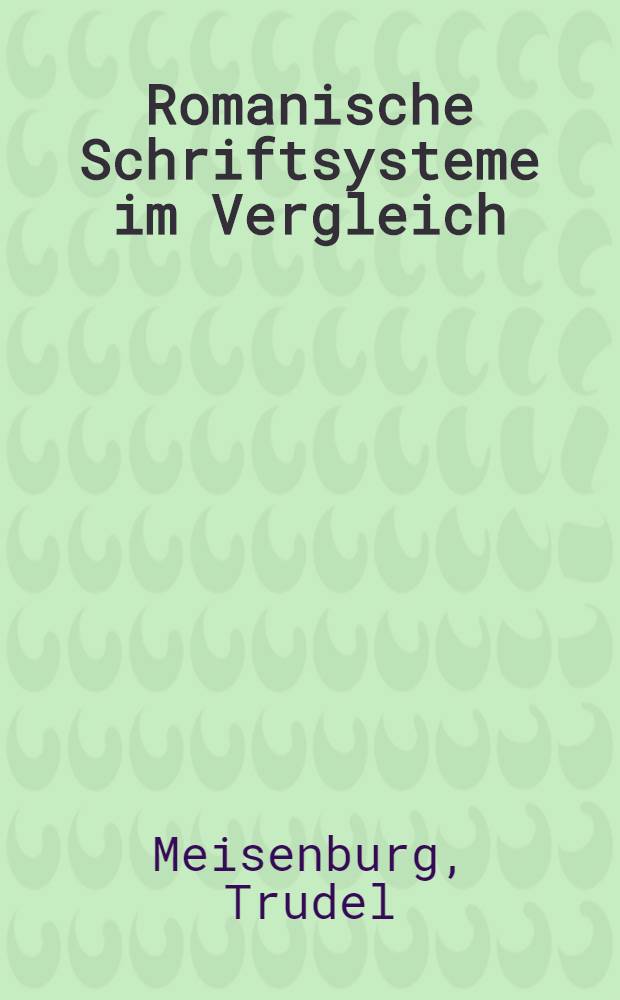 Romanische Schriftsysteme im Vergleich : Eine diachrone Studie = Романская система письма в сопоставлении.