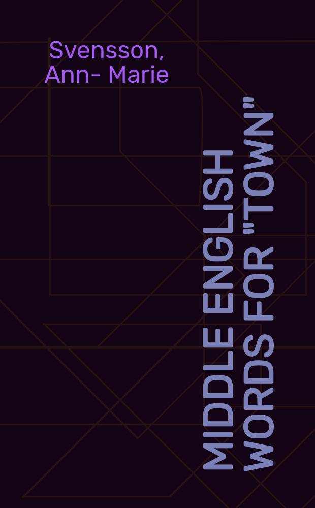 Middle English words for "town" : A study of changes in a semantic field : Diss. = Среднеанглийские слова для обозначения "town".