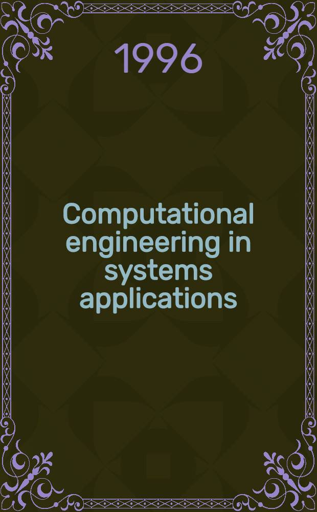 Computational engineering in systems applications : CESA'96 IMACS multiconf., Lille-France, July 9-12, 1996 : Conf. proc